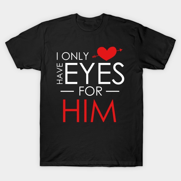 Cute I Only Have Eyes For Him Romantic Valentine's T-Shirt by theperfectpresents